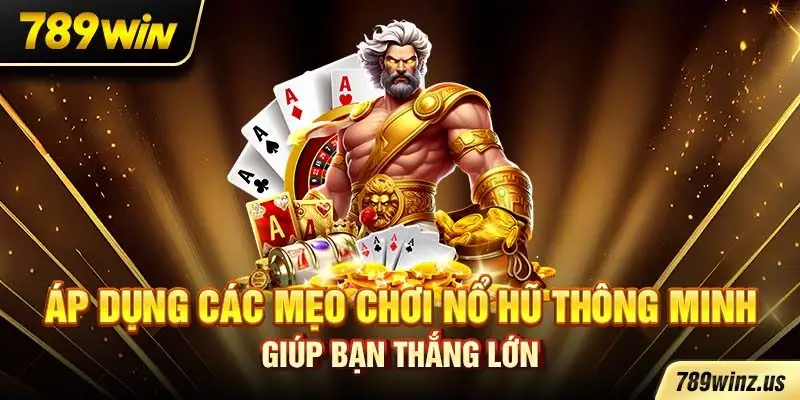 Áp dụng các mẹo chơi nổ hũ thông minh giúp bạn thắng lớn