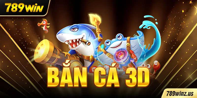 Bắn Cá 3D Trải Nghiệm Săn Cá Hấp Dẫn