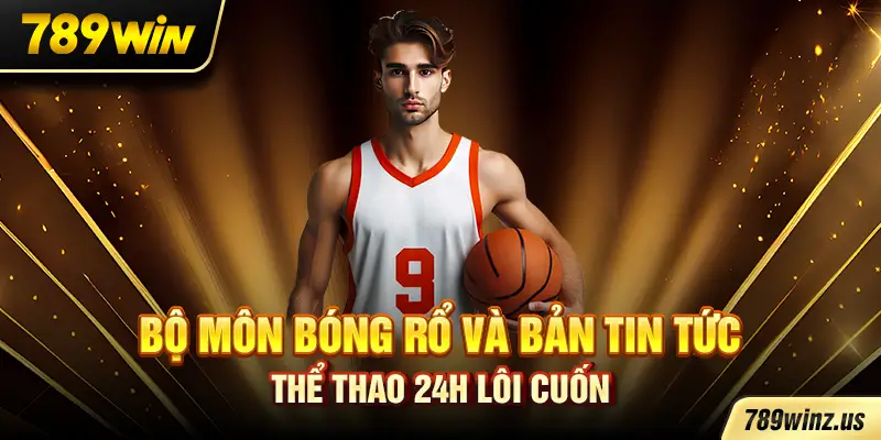 Bộ môn bóng rổ và bản tin tức thể thao 24h lôi cuốn