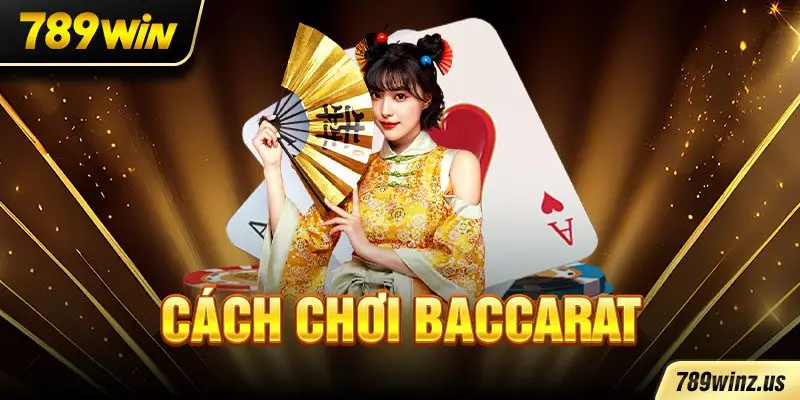 Cách chơi baccarat chi tiết dành cho người mới.