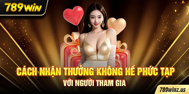 Cách nhận thưởng không hề phức tạp với người tham gia