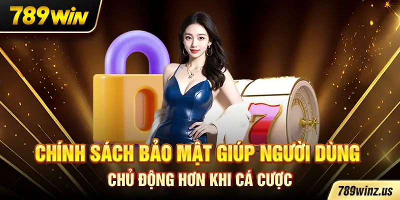 Chính sách bảo mật giúp người dùng chủ động hơn khi cá cược