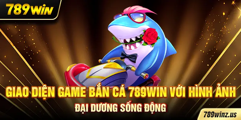 Giao diện game Bắn Cá 789WIN với hình ảnh đại dương sống động