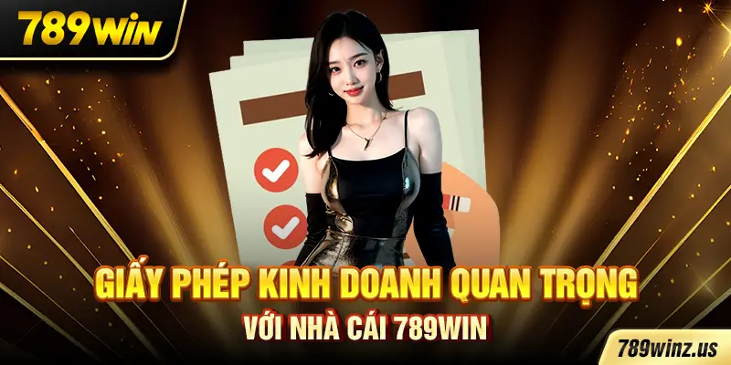 Giấy phép kinh doanh quan trọng với nhà cái 789WIN