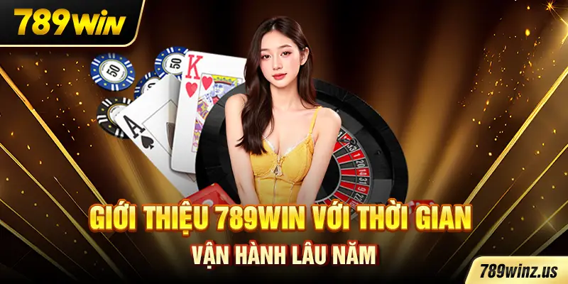 Giới thiệu 789WIN với thời gian vận hành lâu năm