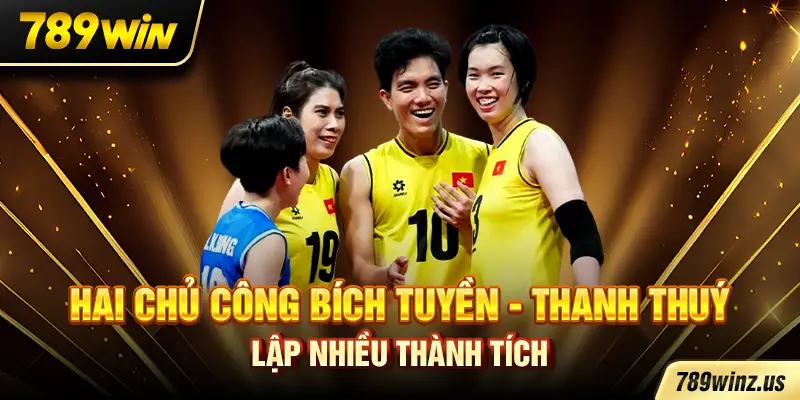 Hai chủ công Bích Tuyền - Thanh Thuý lập nhiều thành tích