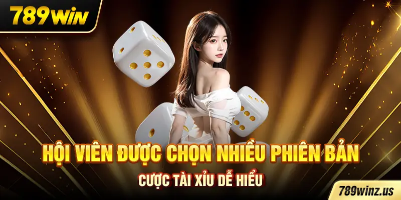 Hội viên được chọn nhiều phiên bản cược Tài Xỉu dễ hiểu
