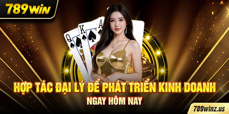 Hợp tác đại lý để phát triển kinh doanh ngay hôm nay