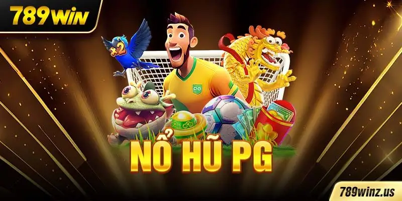 Nổ hũ PG trải nghiệm sảnh nổ hũ PG tại 789WIN