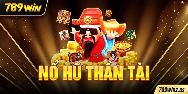 Nổ hũ thần tài mang đến trải nghiệm giải trí đỉnh cao