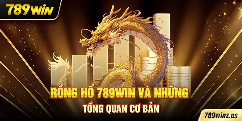 Rồng Hổ 789WIN và những tổng quan cơ bản