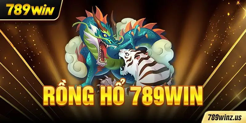 Rồng Hổ 789WIN - Siêu phẩm game bài online