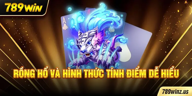 Rồng Hổ và hình thức tính điểm dễ hiểu