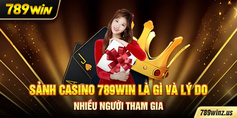 Giới thiệu Casino 789WIN – sòng bài uy tín, giấy phép PAGCOR