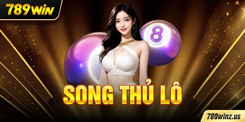 Song thủ lô là gì? hướng dẫn cách chơi chi tiết nhất