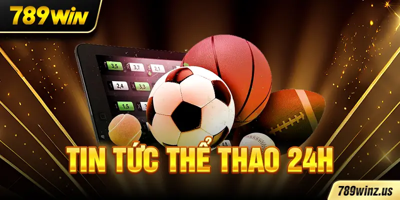 Tin tức thể thao hot nhất tại 789WIN