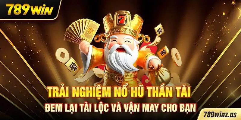 Trải nghiệm nổ hũ thần tài đem lại tài lộc và vận may cho bạn