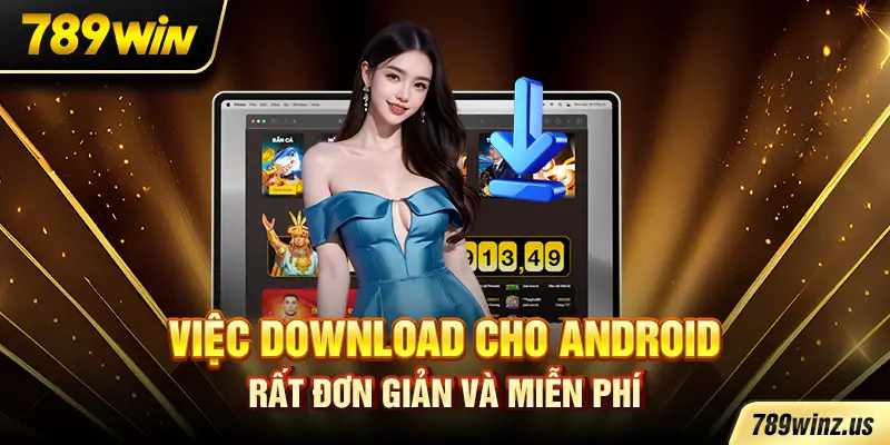 Việc download cho Android rất đơn giản và miễn phí