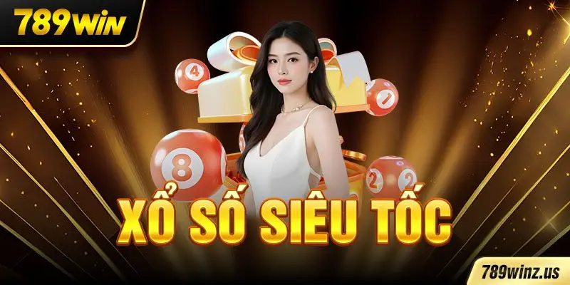 Xổ Số Siêu Tốc 789WIN Làm Giàu Từ Các Con Số